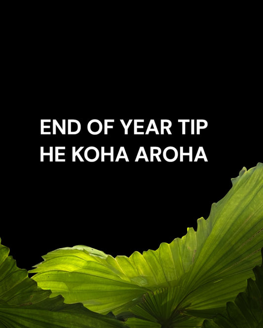 End of Year Tip – He Koha Aroha